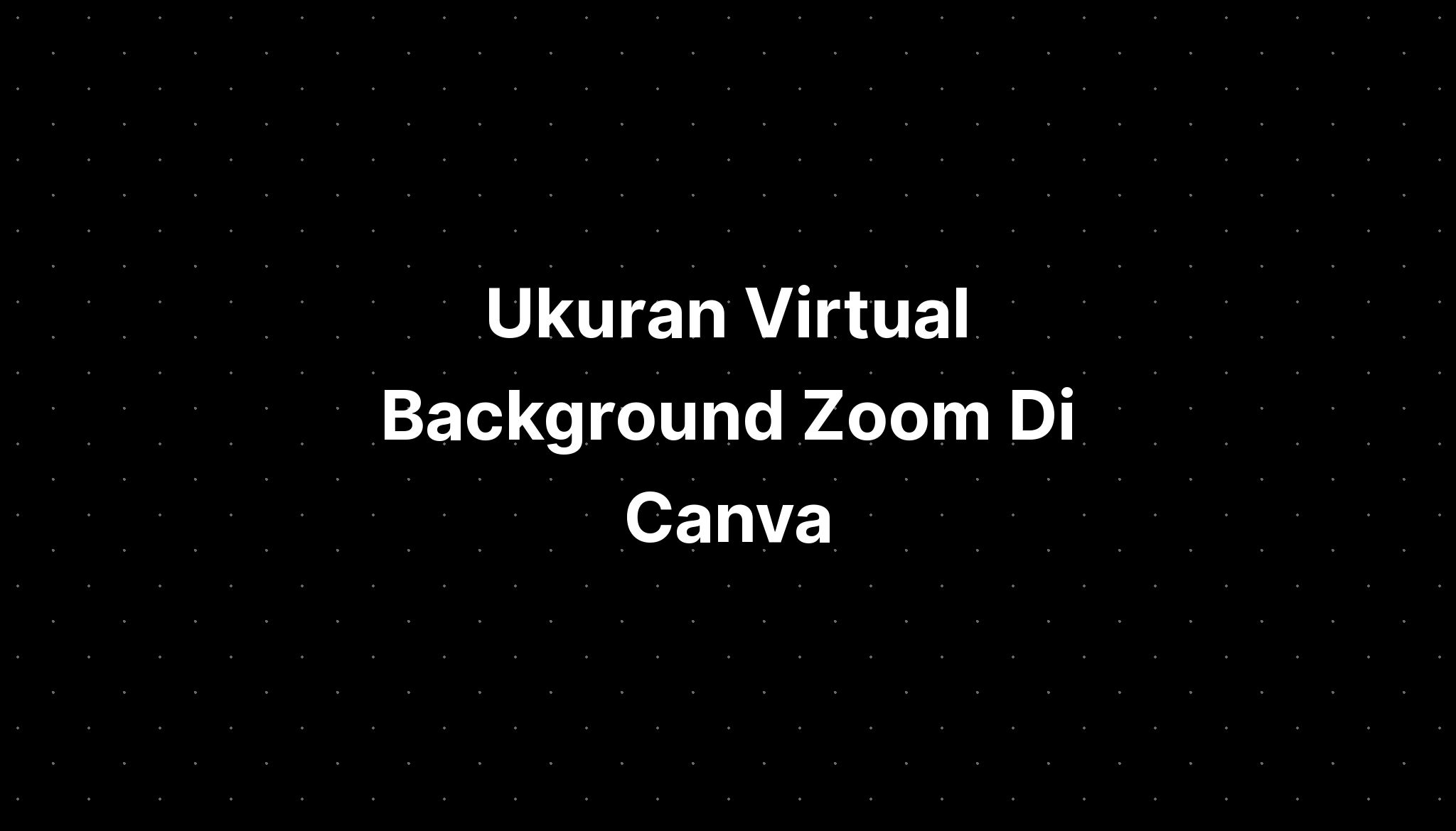 Ukuran Virtual Background Zoom Di Canva - IMAGESEE